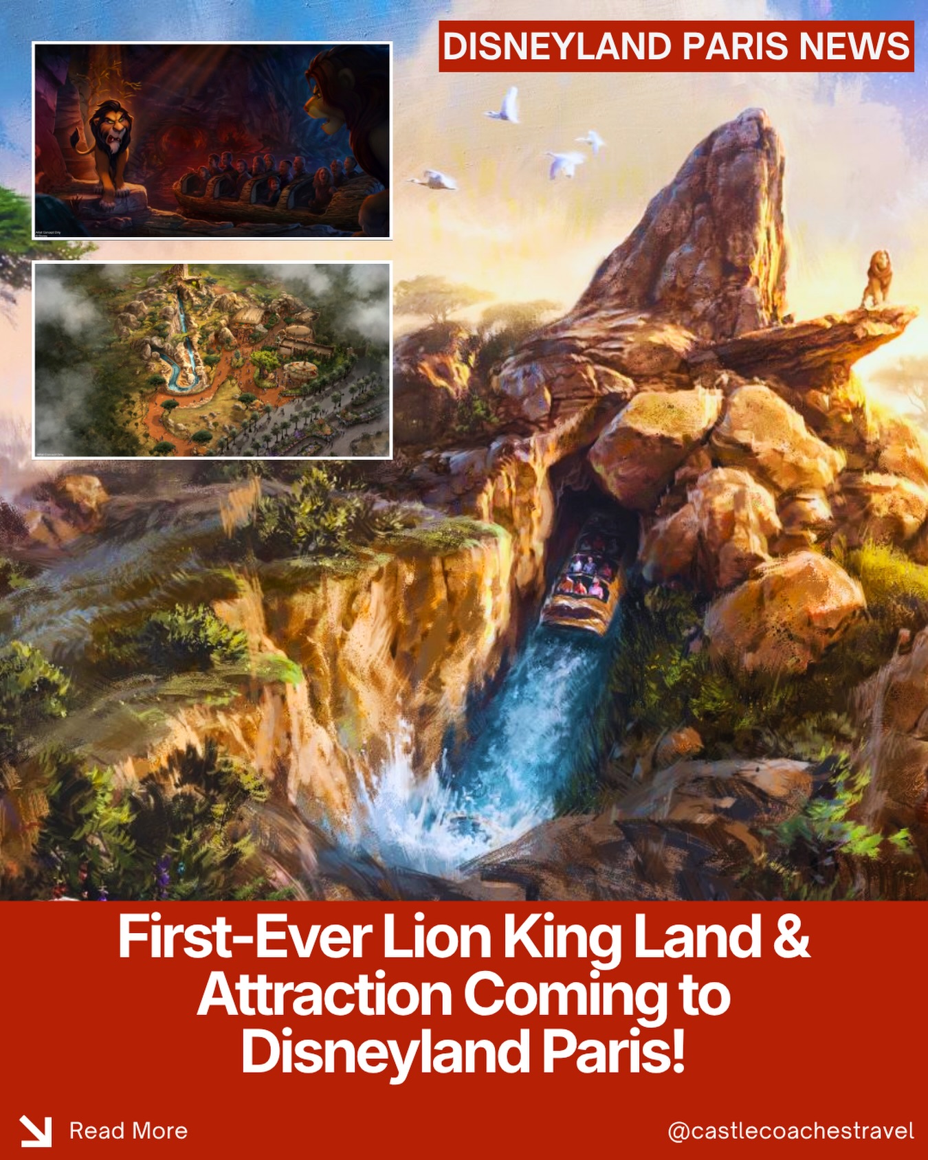 🦁 The Lion King Is Coming to Disneyland Paris!

Disneyland Paris is making history with the first-ever immersive land dedicated to Walt Disney Animation Studios’ The Lion King—and Disney just revealed even more about its massive new attraction.

🌅 The centerpiece will be an all-new water attraction that takes guests deep into the Pride Lands and retells Simba’s journey from cub to king, complete with iconic songs and memorable scenes from the 1994 animated film. 

🏔️ Guests will enter through caves beneath a towering 120-foot-high Pride Rock before setting off on the adventure.

💦 The attraction will feature a brand-new flume system, three exciting slopes, and a 52-foot drop, making it one of the largest attractions at Disneyland Paris.

🦁 Along the way, guests will encounter Audio-Animatronics, special effects, and major story moments—including Simba’s final confrontation with Scar.

✨ The surrounding land will also include dining, shopping, and character meet-and-greet opportunities, fully immersing guests in the world of The Lion King. Construction is already underway at Disney Adventure World.

And remember—Castle Coaches Travel can book Disneyland Paris! We don’t just book it; we’ve experienced Disneyland Paris ourselves multiple times and can help with firsthand recommendations and concierge-level planning.

✨ Reach out to a Castle Coaches Travel agent today to get your next Disneyland Paris vacation booked!

#CastleCoachesTravel #DisneylandParis #TheLionKing #DisneyAdventureWorld #D23